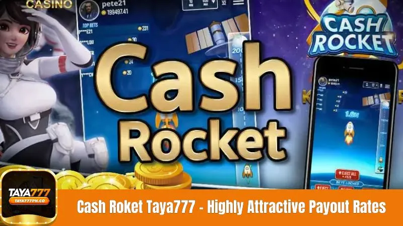 Cash Rocket Taya777 - Highly Attractive Payout Rates